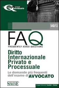 Diritto internazionale privato 2010-FAQ. Diritto internazionale privato e processuale. Le domande più frequenti dell'esame di avvocato 2011