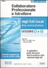 Collaboratore professionale e istruttore negli enti locali. Area amministrativa. Categorie B e C. Manuale completo per la prova scritta e orale