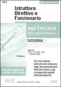 Istruttore direttivo e funzionario negli enti locali. Area amministrativa. Categoria D. Manuale completo per la prova scritta e orale