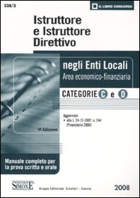 Istruttore e istruttore direttivo negli enti locali. Area economico-finanziaria. Categorie C e D. Manuale completo per la prova scritta e orale
