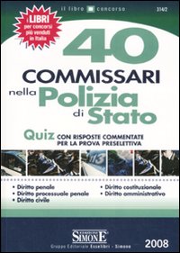 Quaranta commissari nella polizia di Stato. Quiz con risposte commentate. Prova preselettiva