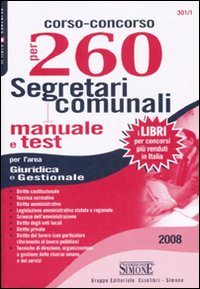 Corso-concorso per 260 segretari comunali. Manuale e test per l'area giuridica e gestionale
