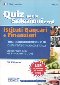 Quiz per le selezioni negli istituti bancari e finanziari. Test psicoattitudinali e di cultura tecnico-giuridica