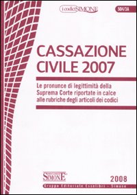 Cassazione civile 2007. Le pronunce di legittimità della Suprema Corte riportate in calce alle rubriche degli articoli dei codici