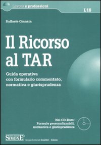 Il ricorso al TAR. Guida operativa con formulario commentato, normativa e giurisprudenza