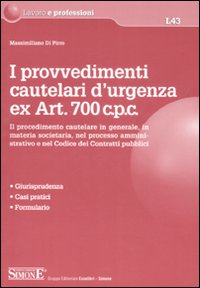I provvedimenti cautelari d'urgenza ex art. 700 c.p.c. Il procedimento cautelare in generale, in materia societaria, nel processo amministrativo e nel codice...