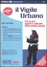 Il vigile urbano. Corso per agenti e ufficiali della polizia locale-Raccolta legislativa per il vigile urbano