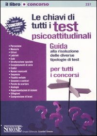 Le chiavi di tutti i test psicoattitudinali. Guida alla risoluzione delle diverse tipologie di test per tutti i concorsi