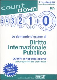 Le domande d'esame di diritto internazionale pubblico. Quesiti a risposta aperta per prepararsi alla prova orale. Oltre 270 risposte complete