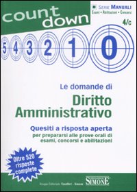 Le domande di diritto amministrativo. Quesiti a risposta aperta per prepararsi alle prove orali di esami, concorsi e abilitazioni