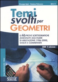 Temi svolti per geometri. Le 46 prove scrittografiche assegnate agli esami di abilitazione (1986-2008) svolte e commentate