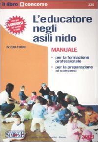 L'educatore negli asili nido. Manuale. Per la formazione professionale e per la preparazione ai concorsi
