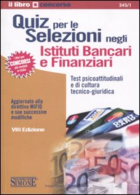 Quiz per le selezioni negli istituti bancari e finanziari. Test psicoattitudinali e di cultura tecnico-giuridica