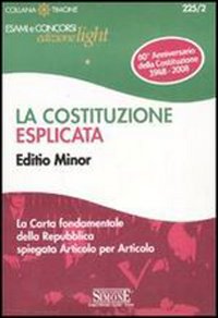 La Costituzione esplicata. La Carta fondamentale della Repubblica spiegata articolo per articolo. Editio minor