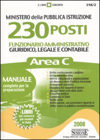 Ministero della Pubblica Istruzione. 230 posti di funzionario amministrativo giuridico, legale e contabile. Area C. Manuale completo per la preparazione