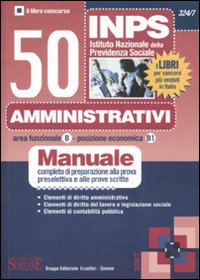 INPS. 50 amministrativi. Manuale completo di preparazione alla prova preselettiva e alle prove scritte