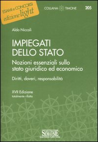 Impiegati dello stato. Nozioni essenziali sullo stato giuridico ed economico. Diritti, doveri, responsabilità