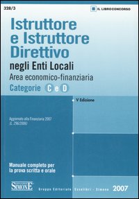 Istruttore e istruttore direttivo negli enti locali. Area economico-finanziaria. Categorie C e D. Manuale completo per la prova scritta e orale