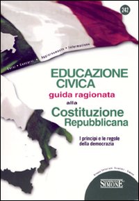 Educazione civica. Guida ragionata alla Costituzione Repubblicana. I principi e le regole della democrazia
