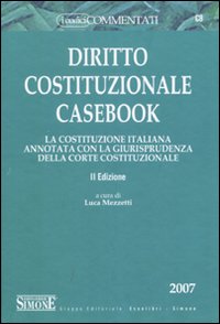 Diritto costituzionale casebook. La costituzione italiana annotata con la giurisprudenza della Corte costituzionale