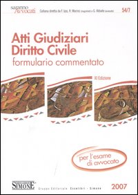 Atti giudiziari. Diritto civile. Formulario commentato. Per l'esame di avvocato