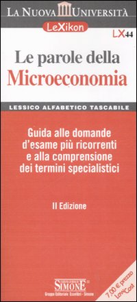 Le parole della microeconomia. Guida alle domande d'esame più ricorrenti e alla comprensione dei termini specialistici
