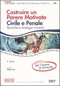 Costruire un parere motivato civile e penale. Tecniche e strategie vincenti per l'esame di avvocato