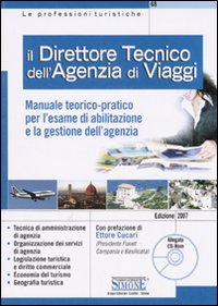 Il direttore tecnico dell'agenzia di viaggi. Manuale teorico-pratico per l'esame di abilitazione e la gestione dell'agenzia