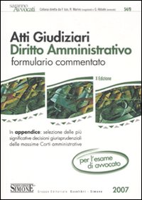 Atti giudiziari. Diritto amministrativo. Formulario commentato. Per l'esame di avvocato