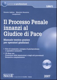 Il processo penale innanzi al Giudice di Pace. Manuale teorico-pratico per operatori giudiziari