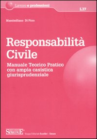 Responsabilità civile. Manuale teorico-pratico con ampia casistica giurisprudenziale