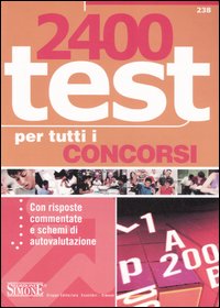 Duemilaquattrocento test per tutti i concorsi. Con risposte commentate e schemi di autovalutazione
