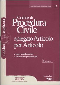 Codice di procedura civile spiegato articolo per articolo. Leggi complementari. Formule dei principali atti