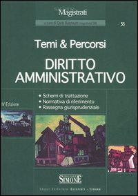 Diritto amministrativo. Temi & percorsi. Schemi di trattazione. Normativa di riferimento. Rassegna giurisprudenziale