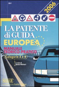 La patente di guida europea. Manuale teorico-pratico. Categorie A e B