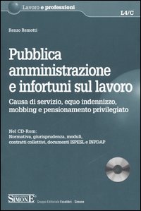 Pubblica amministrazione e infortuni sul lavoro. Causa di servizio, equo indennizzo, mobbing e pensionamento privilegiato
