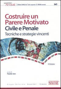 Costruire un parere motivato civile e penale. Tecniche e strategie vincenti