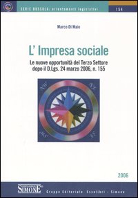 L'impresa sociale. Le nuove opportunità del terzo settore dopo il D. Lgs 24 marzo 2006, n. 155