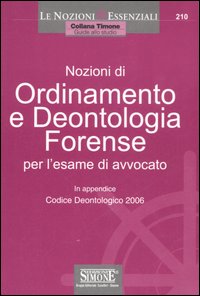 Nozioni di ordinamento e deontologia forense. Per l'esame di avvocato