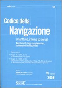 Codice della navigazione (marittima, interna ed aerea). Regolamenti, leggi complementari, convenzioni internazionali