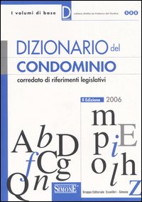 Dizionario del condominio corredato di riferimenti legislativi