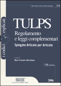 Tulps. Regolamento e leggi complementari. Spiegato articolo per articolo