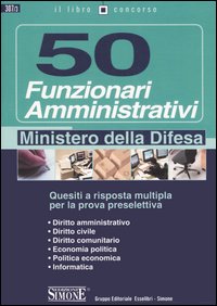 Cinquanta funzionari amministrativi. Ministero della difesa. Quesiti a risposta multipla per la prova preselettiva
