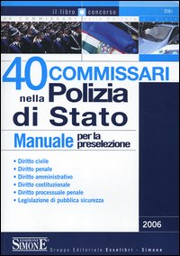 Quaranta commissari nella polizia di Stato. Manuale per la preselezione