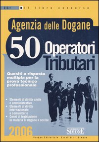 Agenzia delle dogane. 50 operatori tributari. Quesiti a risposta multipla per la prova tecnico professionale
