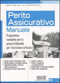 Perito assicurativo. Manuale. Programma completo per la prova d'idoneità per l'iscrizione al ruolo