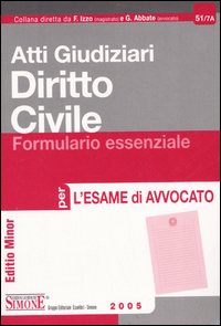 Atti giudiziari. Diritto civile. Formulario essenziale per l'esame di avvocato. Ediz. minore