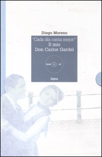 «Cada día canta mejor!». Il mio Don Carlos Gardel