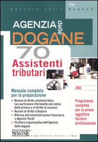 Agenzia delle dogane. 70 assistenti tributari. Manuale completo per la preparazione