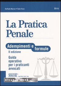 La pratica penale. Adempimenti e formule. Guida operativa per i praticanti avvocati